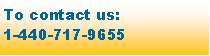 Text Box: To contact us:1-440-717-9655